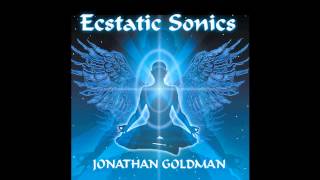 Jonathan Goldman  ECSTATIC SONICS [upl. by Joye]