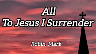 Robin Mark  All I to Jesus I surrender  lyrics [upl. by Nwahsav]