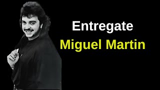 Entrégate  Miguel Martin Letra [upl. by Haiel331]