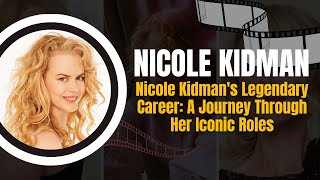 Nicole Kidmans Legendary Career A Journey Through Her Iconic Roles [upl. by Rehpitsirhc]