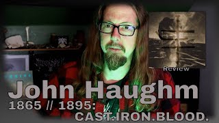 John Haughm  1865  1895 CAST​​IRON​​BLOOD Collection Update 010 [upl. by Theola]