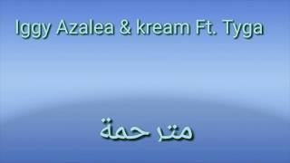 Iggy Azalea  Kream Ft Tyga مترجمة [upl. by Maxia950]