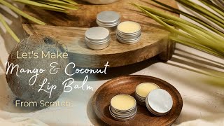 Lets Make Coconut amp Mango Lip Balm 🧼 From Scratch [upl. by Wan]