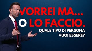 “Vorrei Ma” o “Lo Faccio” Quale tipo di persona vuoi essere [upl. by Lemay482]