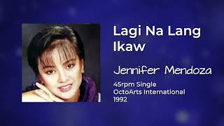 Jennifer Mendoza  Lagi Na Lang Ikaw 45rpm [upl. by Enirolf]