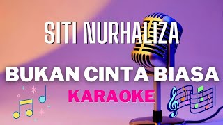 SITI NURHALIZA  Bukan Cinta Biasa  Karaoke tanpa vocal [upl. by Marlow]