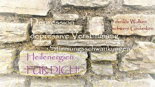 Depression I depressive Verstimmungen I Stimmungsschwankungen  Heilenergien FÜR DICH [upl. by Asoral330]