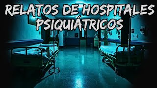 3 RELATOS DE TERROR EN HOSPITALES PSIQUIÁTRICOS [upl. by Zipnick550]