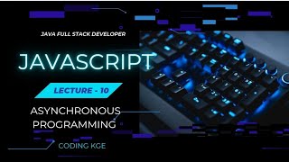 Lecture 10  Asynchronous programming  Full Stack Developer  Javascript [upl. by Whitebook]