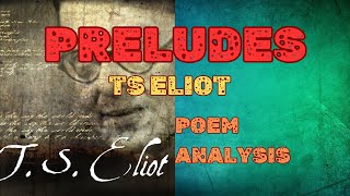 PRELUDES  POEM ANALYSIS STRUCTURE STYLE THEME BACKGROUND SUMMARY [upl. by Egedan461]