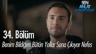 Benim bildiğim bütün yollar sana çıkıyor Nefes  Sen Anlat Karadeniz 34 Bölüm [upl. by Eatton]