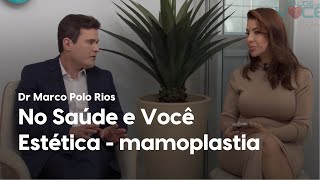 Mamoplastia no Saúde e Você Estética Dr Marco Polo Rios [upl. by Adnofal601]