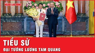 Tiểu sử Đại tướng Lương Tam Quang Ủy viên Bộ chính trị Bộ trưởng Bộ Công an  Thời sự [upl. by Emmit]