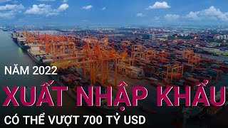 Tiêu điểm thị trường Kim ngạch xuất khẩu năm 2022 có thể vượt 700 tỷ USD  VTC Now [upl. by Elena497]