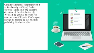 Consider a binomial experiment with n 8 trials and p 020 a Find the expected value and the stan [upl. by Einnob]