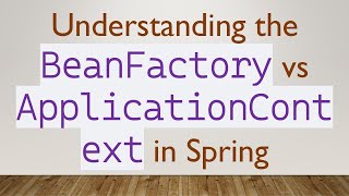 Understanding the BeanFactory vs ApplicationContext in Spring [upl. by Ettie]