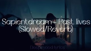 Sapientdream Past lives Slowed Reverb Lyrics [upl. by Nibram]