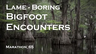 Lame Boring Bigfoot Encounters Marathon65 [upl. by Shaun294]