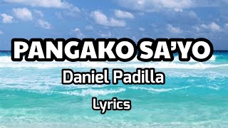 PANGAKO SA’YO Daniel Padilla lyrics [upl. by Edelson]