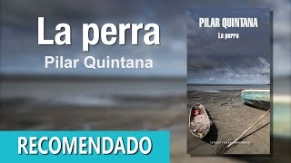 La Perra  Pilar Quintana  Reseña  Novela [upl. by Clava]