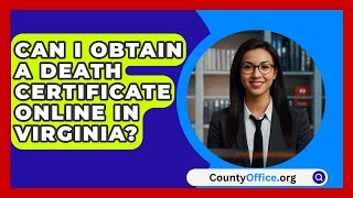 Can I Obtain a Death Certificate Online in Virginia  CountyOfficeorg [upl. by Cyprian]