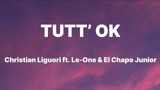 Christian Liguori  TUTT’ OK ft LeOne amp El Chapo Junior TestoLyrics [upl. by Esahc]