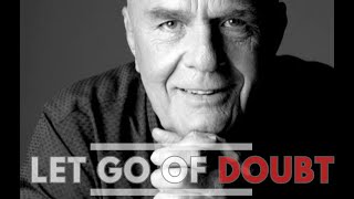 WAYNE DYER  Let go of doubt [upl. by Amahs]