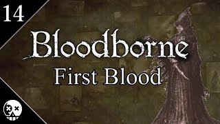 Bloodborne First Blood 14  Yahargul amp The One Reborn [upl. by Lebasy]