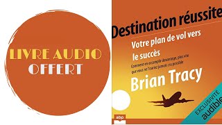 Livre Audio Offert Destination réussite Votre plan de vol vers le succès Brian Tracy [upl. by Eiramenna]