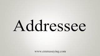 How To Say Addressee [upl. by Hamachi]