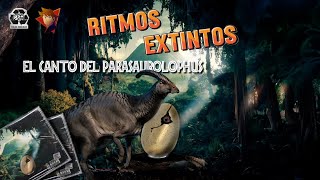 RITMOS EXTINTOS El Canto Del Parasaurolophus con AlfaMatt [upl. by Strenta500]