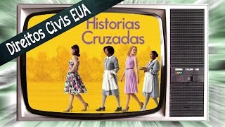 HISTÓRIAS CRUZADAS  Direitos Civis EUA  CINEMA e História [upl. by Lainahtan]