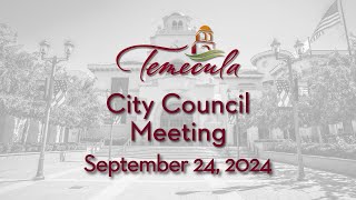 Temecula City Council Meeting  September 24 2024 [upl. by Gasper]