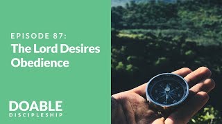 The Lord Desires Obedience Episode 87 of Saddleback Doable Discipleship [upl. by Mcclenon]