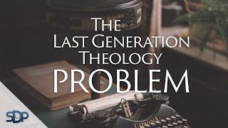 The Last Generation Theology Problem [upl. by Susanne]