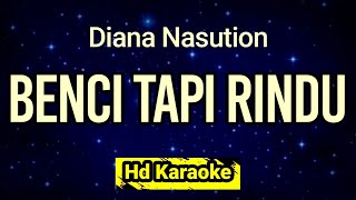 Benci Tapi Rindu  Diana Nasution  Hd Karaoke [upl. by Akkimat436]