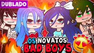 OS NOVATOS BAD BOYS 🔥 DUBLADO MINI FILME GACHA CLUB [upl. by Auqenaj]