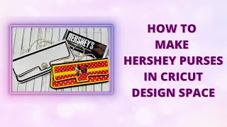 How to Make Hershey Purses in Cricut Design Space [upl. by Elvyn]