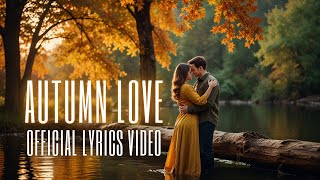 Autumn Love  Official Lyrics Video  Lovey Dovey Songs  New Romantic English Songs  Love Songs [upl. by Lem]