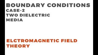 Boundary Conditions  Electromagnetic Field Theory  Case2 Two Dielectrics [upl. by Novehs]