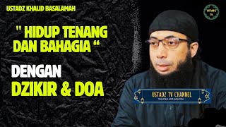 quot Hidup Tenang Dan Bahagia quot Dengan Dzikir Dan Doa  Ustadz Khalid Basalamah [upl. by Ennayt112]