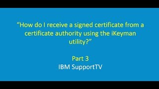 How do I receive a signed certificate from a certificate authority using the iKeyman utility [upl. by Anirec]