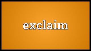 Exclaim Meaning [upl. by Macmullin]