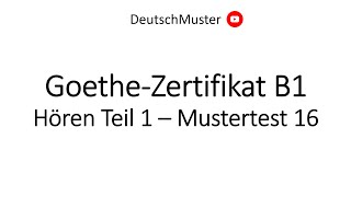 GoetheZertifikat B1  Hören Teil 1  Mustertest 16 [upl. by Garratt]