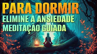 MEDITAÇÃO PARA DORMIR ELIMINE A ANSIEDADE E DURMA PROFUNDAMENTE  AFIRMAÇÕES POSITIVAS [upl. by Aehtrod]