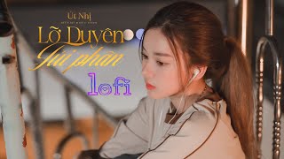 LỠ DUYÊN TỦI PHẬN Lofi l ÚT NHỊ [upl. by Gilda]