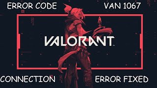 Fix Valorant Van Connection Error Code 1067 in Windows 1011  Error Code Van1067 [upl. by Enitnatsnoc128]