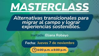 Master Class  Altenativas transicionales para migrar al campo y lograr experiencias sostenibles [upl. by Edecrem]