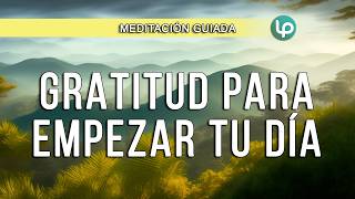 MEDITACIÓN PARA empezar el día con GRATITUD  RESPIRA gratitud en tu corazón y ATRAE LO QUE DESEAS [upl. by Seniag]