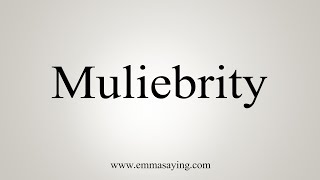 How To Say Muliebrity [upl. by Anikas905]